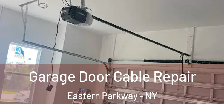  Garage Door Cable Repair Eastern Parkway - NY
