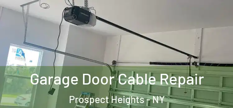  Garage Door Cable Repair Prospect Heights - NY