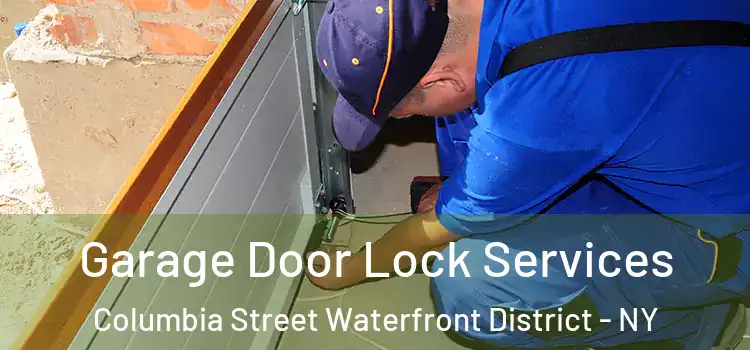 Garage Door Lock Services Columbia Street Waterfront District - NY