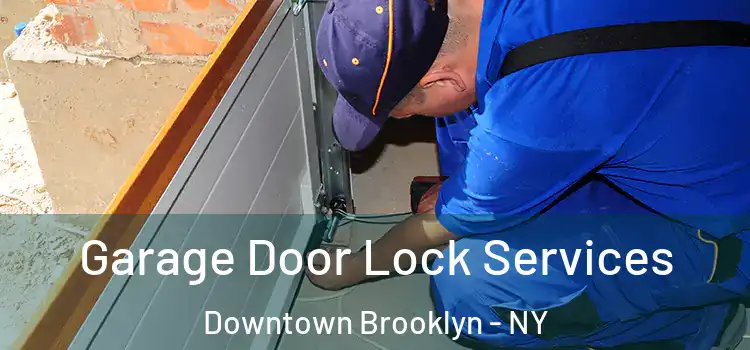  Garage Door Lock Services Downtown Brooklyn - NY