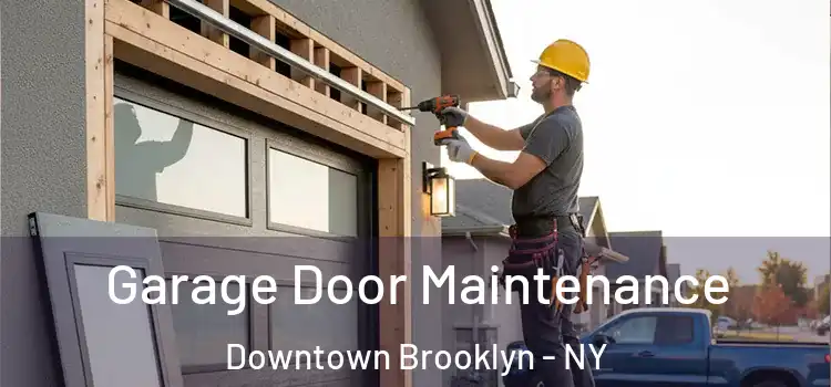 Garage Door Maintenance Downtown Brooklyn - NY