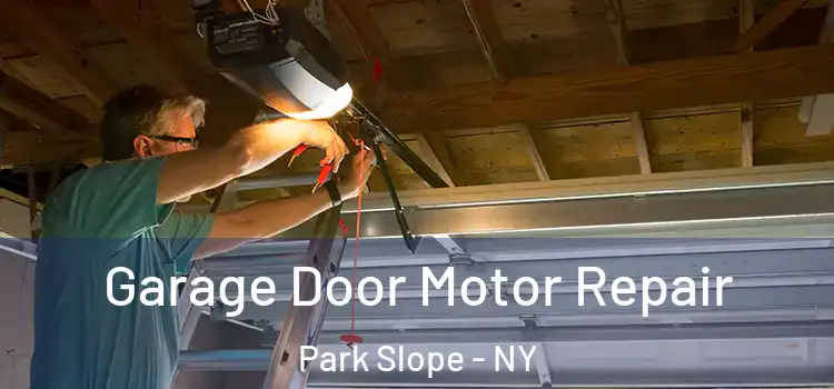  Garage Door Motor Repair Park Slope - NY