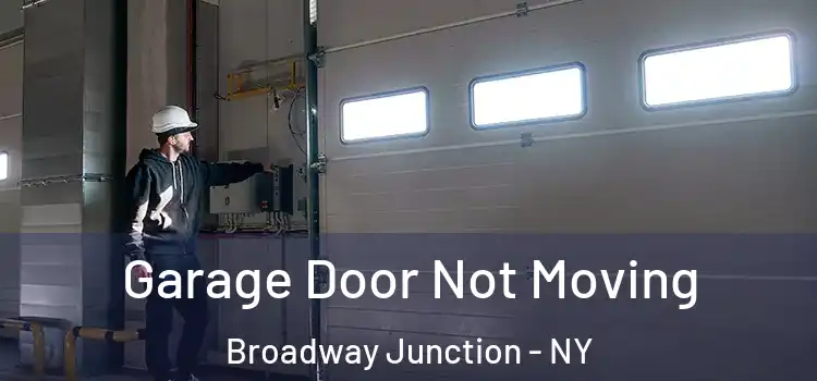  Garage Door Not Moving Broadway Junction - NY