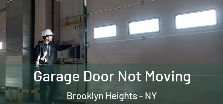  Garage Door Not Moving Brooklyn Heights - NY