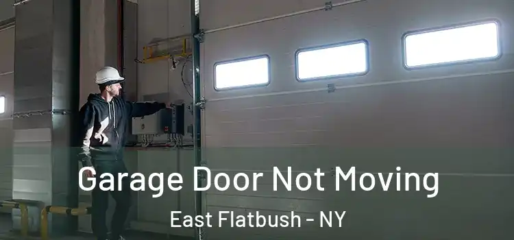  Garage Door Not Moving East Flatbush - NY