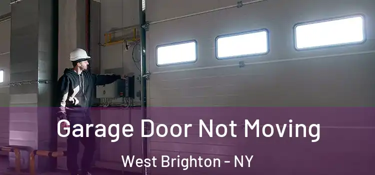  Garage Door Not Moving West Brighton - NY