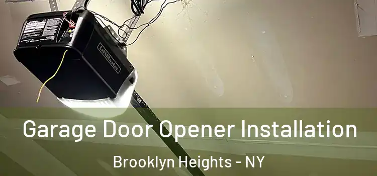  Garage Door Opener Installation Brooklyn Heights - NY