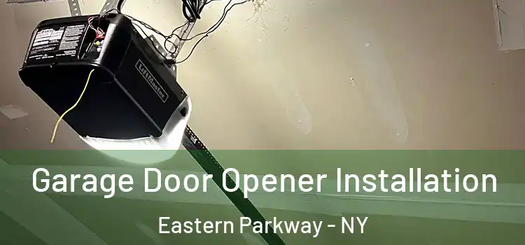  Garage Door Opener Installation Eastern Parkway - NY