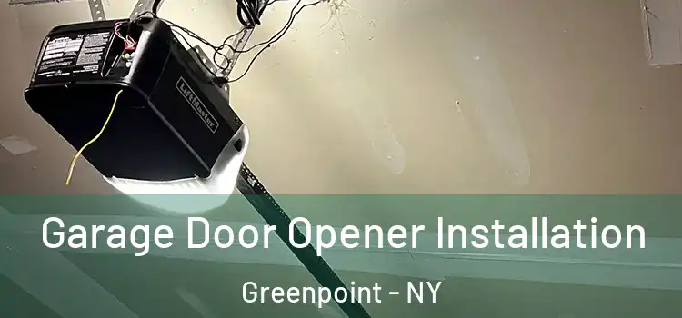  Garage Door Opener Installation Greenpoint - NY