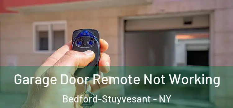  Garage Door Remote Not Working Bedford-Stuyvesant - NY