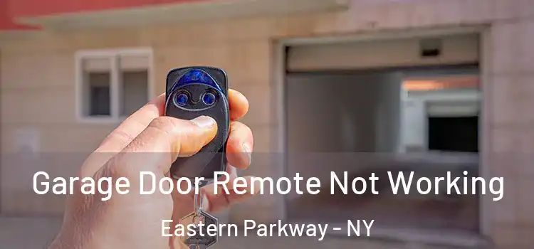  Garage Door Remote Not Working Eastern Parkway - NY