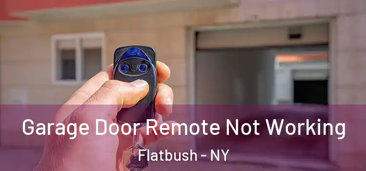  Garage Door Remote Not Working Flatbush - NY