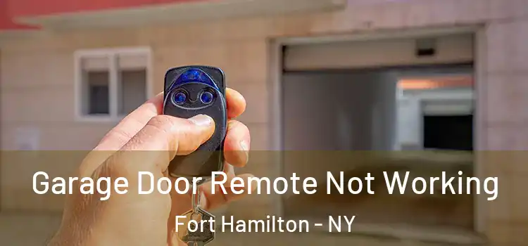  Garage Door Remote Not Working Fort Hamilton - NY