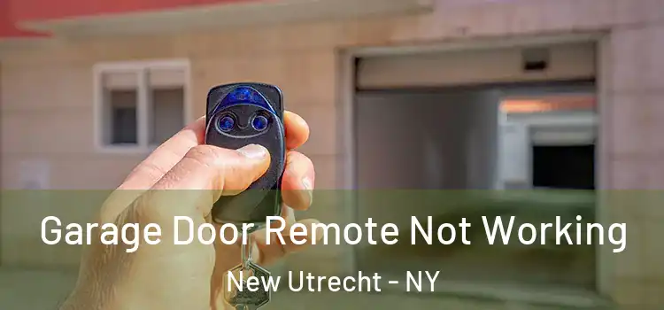  Garage Door Remote Not Working New Utrecht - NY