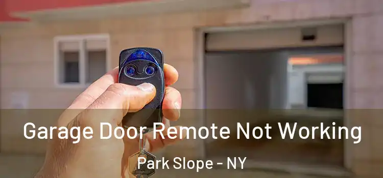  Garage Door Remote Not Working Park Slope - NY