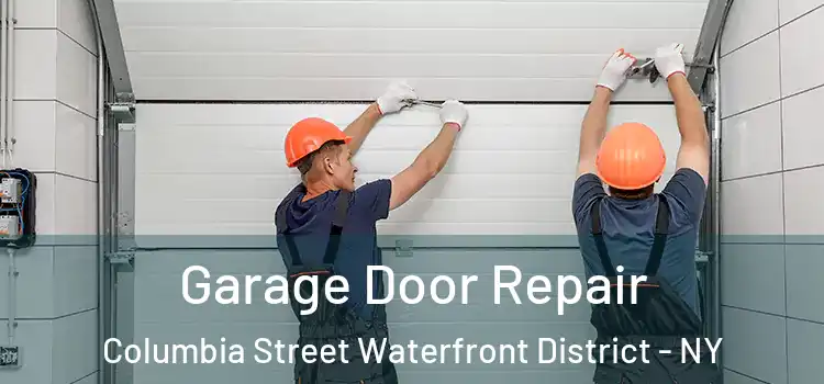  Garage Door Repair Columbia Street Waterfront District - NY
