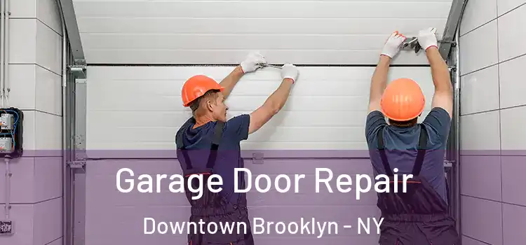  Garage Door Repair Downtown Brooklyn - NY