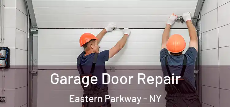  Garage Door Repair Eastern Parkway - NY