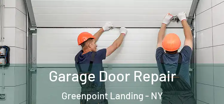  Garage Door Repair Greenpoint Landing - NY