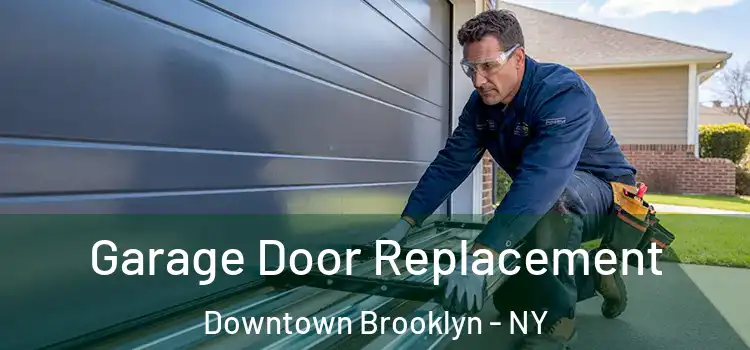  Garage Door Replacement Downtown Brooklyn - NY