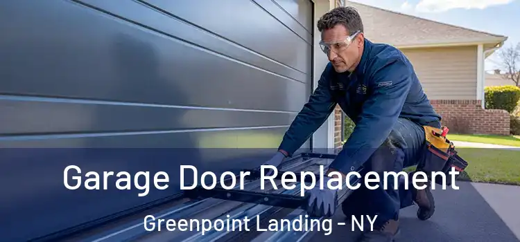  Garage Door Replacement Greenpoint Landing - NY