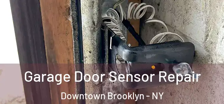 Garage Door Sensor Repair Downtown Brooklyn - NY