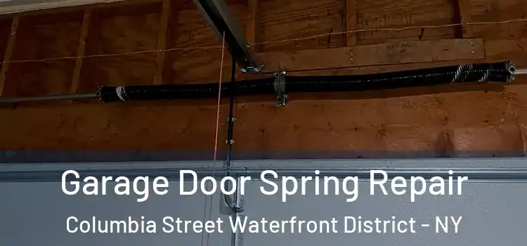  Garage Door Spring Repair Columbia Street Waterfront District - NY