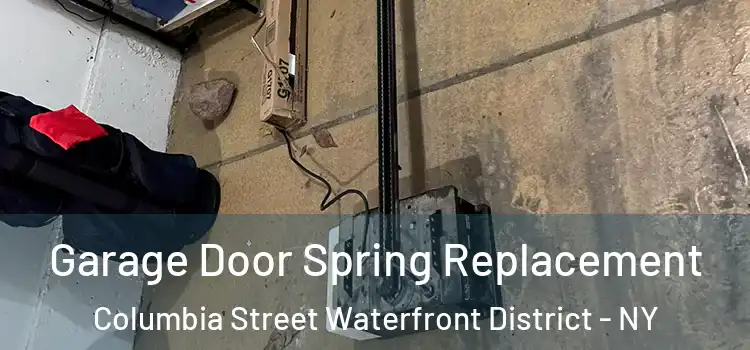  Garage Door Spring Replacement Columbia Street Waterfront District - NY