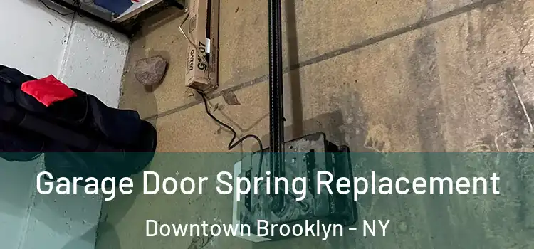  Garage Door Spring Replacement Downtown Brooklyn - NY
