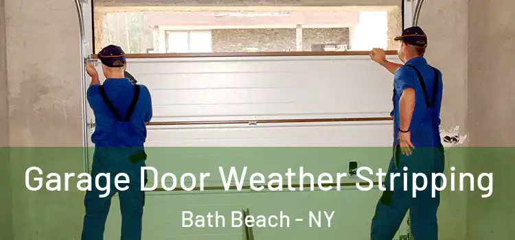  Garage Door Weather Stripping Bath Beach - NY