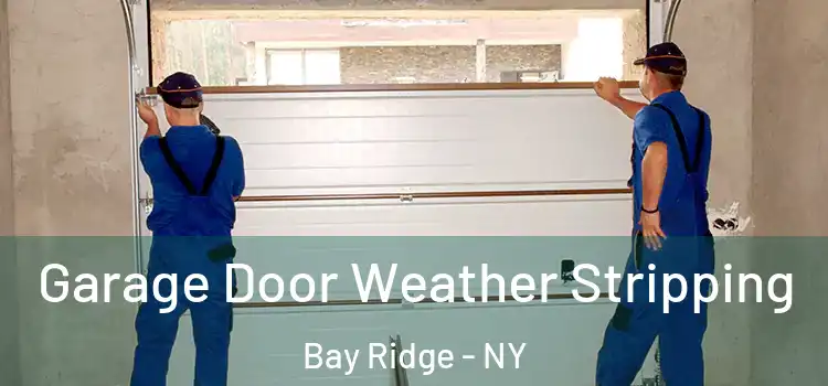  Garage Door Weather Stripping Bay Ridge - NY