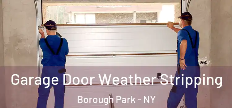  Garage Door Weather Stripping Borough Park - NY