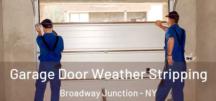  Garage Door Weather Stripping Broadway Junction - NY