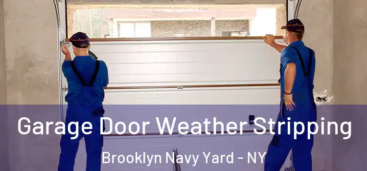  Garage Door Weather Stripping Brooklyn Navy Yard - NY