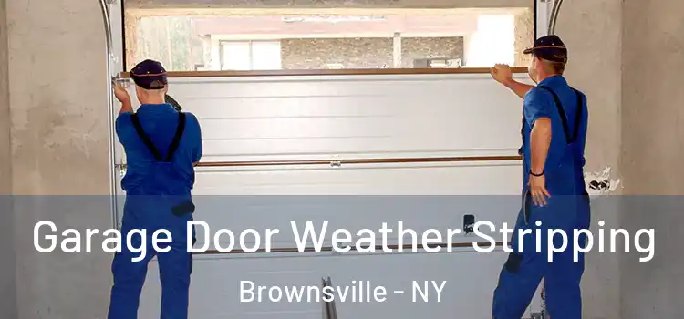  Garage Door Weather Stripping Brownsville - NY