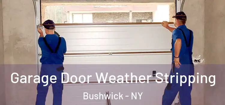  Garage Door Weather Stripping Bushwick - NY