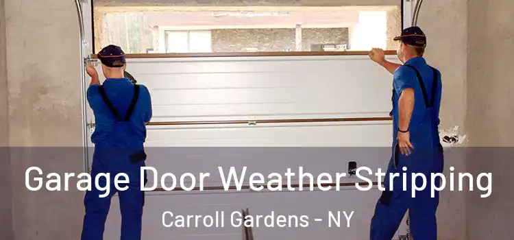  Garage Door Weather Stripping Carroll Gardens - NY