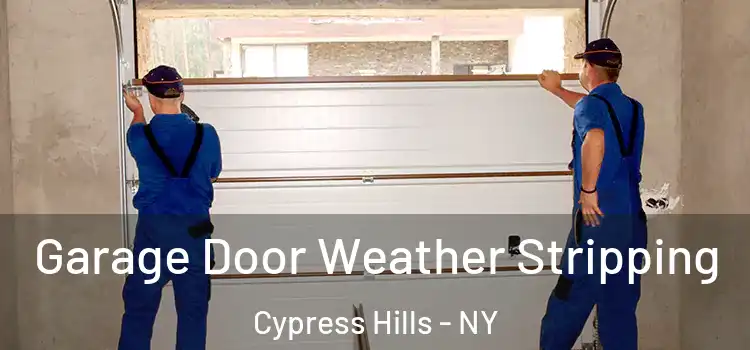  Garage Door Weather Stripping Cypress Hills - NY