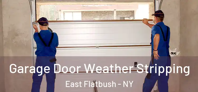 Garage Door Weather Stripping East Flatbush - NY