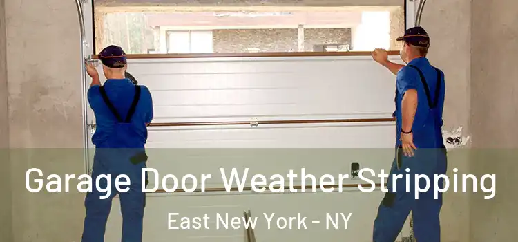  Garage Door Weather Stripping East New York - NY