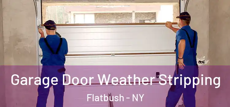  Garage Door Weather Stripping Flatbush - NY