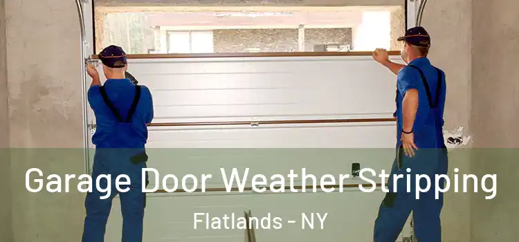  Garage Door Weather Stripping Flatlands - NY