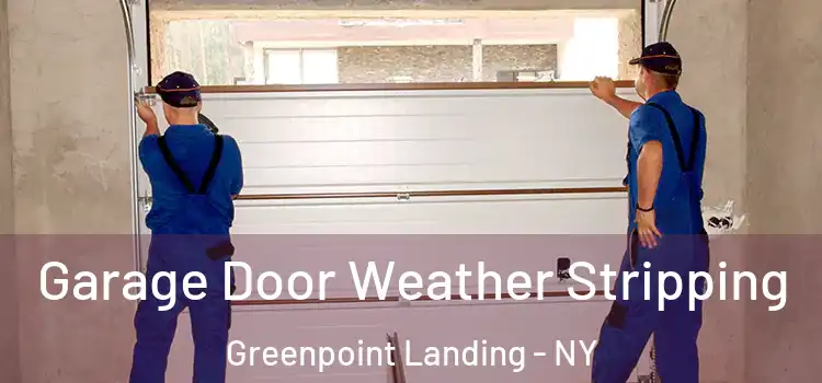  Garage Door Weather Stripping Greenpoint Landing - NY