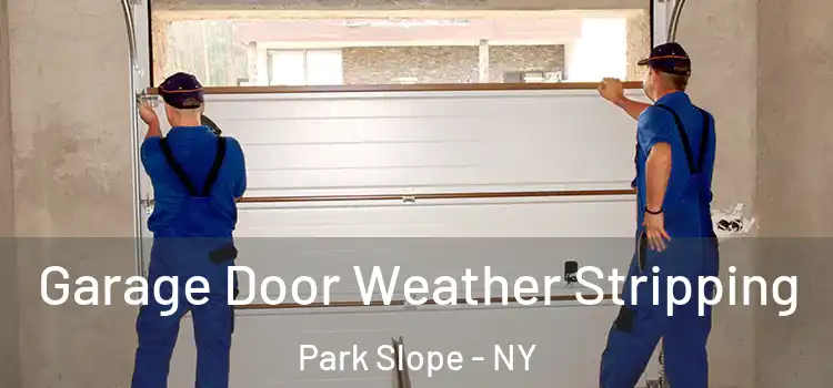  Garage Door Weather Stripping Park Slope - NY