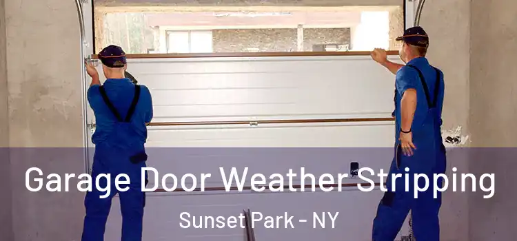  Garage Door Weather Stripping Sunset Park - NY