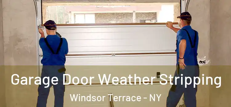  Garage Door Weather Stripping Windsor Terrace - NY