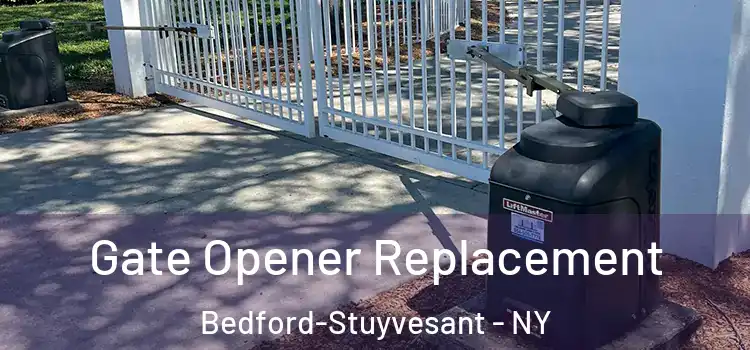 Gate Opener Replacement Bedford-Stuyvesant - NY