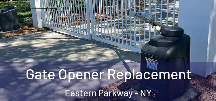 Gate Opener Replacement Eastern Parkway - NY