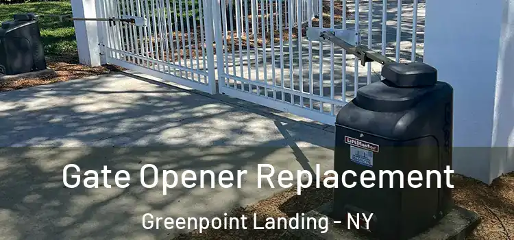 Gate Opener Replacement Greenpoint Landing - NY