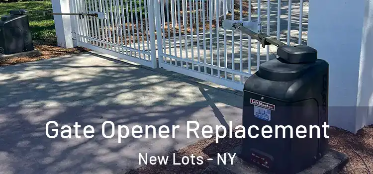 Gate Opener Replacement New Lots - NY